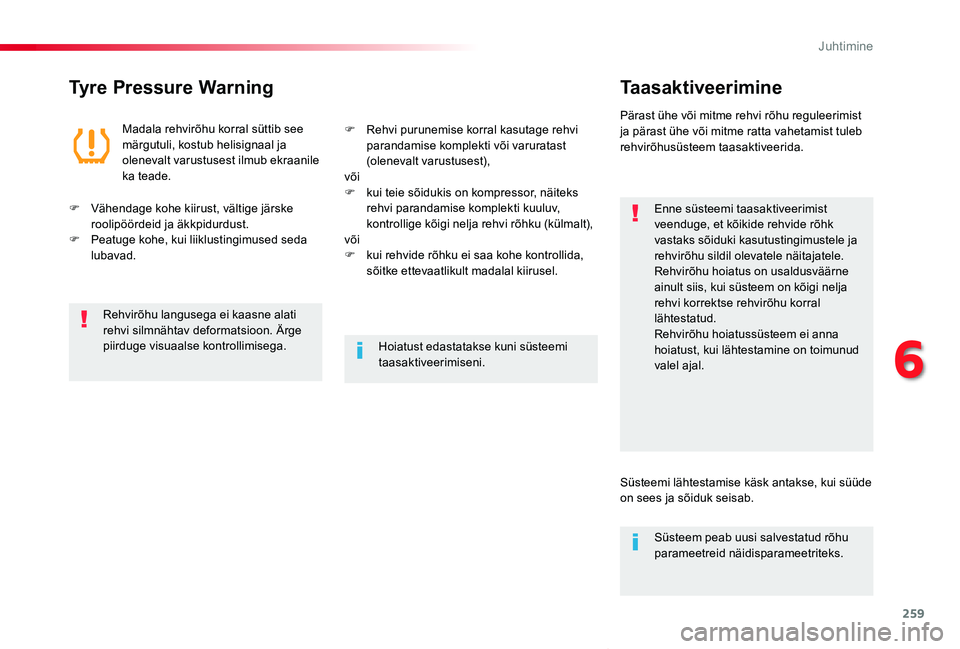 TOYOTA PROACE VERSO 2019 Kasutusjuhend (in Estonian) 259
Proace verso_et_Chap06_conduite_ed01-2019
Tyre Pressure WarningTaasaktiveerimine
Enne süsteemi taasaktiveerimist veenduge, et kõikide rehvide rõhk vastaks sõiduki kasutustingimustele ja rehvir TOYOTA PROACE VERSO 2019 Kasutusjuhend (in Estonian) 259
Proace verso_et_Chap06_conduite_ed01-2019
Tyre Pressure WarningTaasaktiveerimine
Enne süsteemi taasaktiveerimist veenduge, et kõikide rehvide rõhk vastaks sõiduki kasutustingimustele ja rehvir