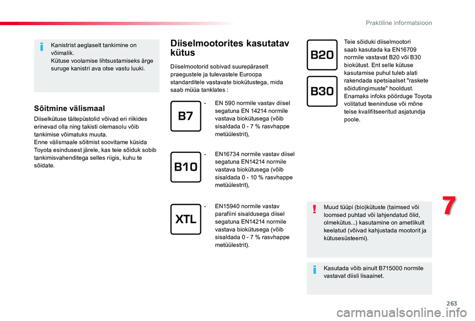 TOYOTA PROACE VERSO 2019 Kasutusjuhend (in Estonian) 263
Kanistrist aeglaselt tankimine on võimalik.Kütuse voolamise lihtsustamiseks ärge suruge kanistri ava otse vastu luuki.
Sõitmine välismaal
Diiselkütuse täitepüstolid võivad eri riikides er TOYOTA PROACE VERSO 2019 Kasutusjuhend (in Estonian) 263
Kanistrist aeglaselt tankimine on võimalik.Kütuse voolamise lihtsustamiseks ärge suruge kanistri ava otse vastu luuki.
Sõitmine välismaal
Diiselkütuse täitepüstolid võivad eri riikides er