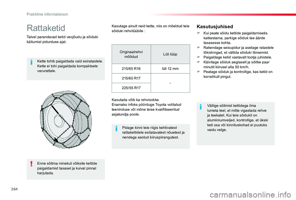 TOYOTA PROACE VERSO 2019 Kasutusjuhend (in Estonian) 264
Rattaketid
Talvel parandavad ketid veojõudu ja sõiduki käitumist pidurduse ajal.
Kette tohib paigaldada vaid esiratastele. Kette ei tohi paigaldada kompaktsele varurattale.
Pidage kinni teie ri TOYOTA PROACE VERSO 2019 Kasutusjuhend (in Estonian) 264
Rattaketid
Talvel parandavad ketid veojõudu ja sõiduki käitumist pidurduse ajal.
Kette tohib paigaldada vaid esiratastele. Kette ei tohi paigaldada kompaktsele varurattale.
Pidage kinni teie ri