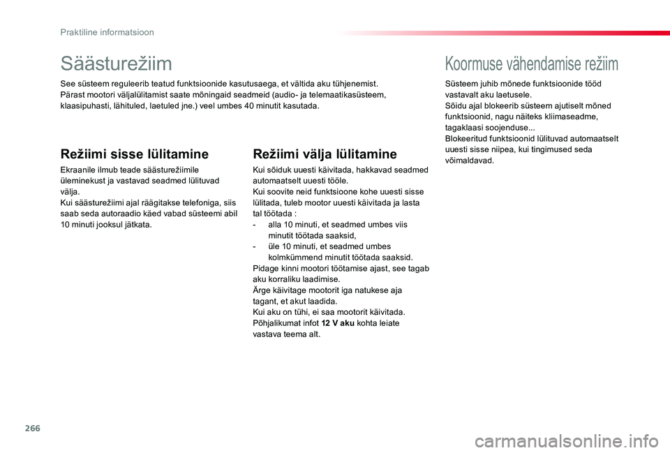 TOYOTA PROACE VERSO 2019 Kasutusjuhend (in Estonian) 266
Säästurežiim
See süsteem reguleerib teatud funktsioonide kasutusaega, et vältida aku tühjenemist.Pärast mootori väljalülitamist saate mõningaid seadmeid (audio- ja telemaatikasüsteem, k TOYOTA PROACE VERSO 2019 Kasutusjuhend (in Estonian) 266
Säästurežiim
See süsteem reguleerib teatud funktsioonide kasutusaega, et vältida aku tühjenemist.Pärast mootori väljalülitamist saate mõningaid seadmeid (audio- ja telemaatikasüsteem, k