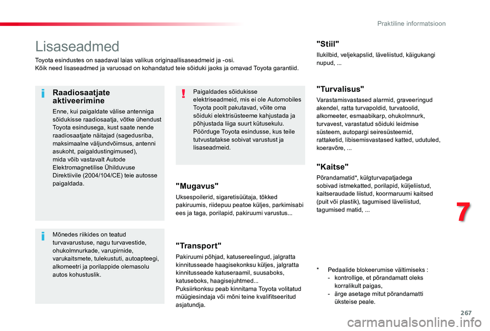 TOYOTA PROACE VERSO 2019 Kasutusjuhend (in Estonian) 267
Lisaseadmed
Toyota esindustes on saadaval laias valikus originaallisaseadmeid ja -osi.Kõik need lisaseadmed ja varuosad on kohandatud teie sõiduki jaoks ja omavad Toyota garantiid.
"Mugavus& TOYOTA PROACE VERSO 2019 Kasutusjuhend (in Estonian) 267
Lisaseadmed
Toyota esindustes on saadaval laias valikus originaallisaseadmeid ja -osi.Kõik need lisaseadmed ja varuosad on kohandatud teie sõiduki jaoks ja omavad Toyota garantiid.
"Mugavus&