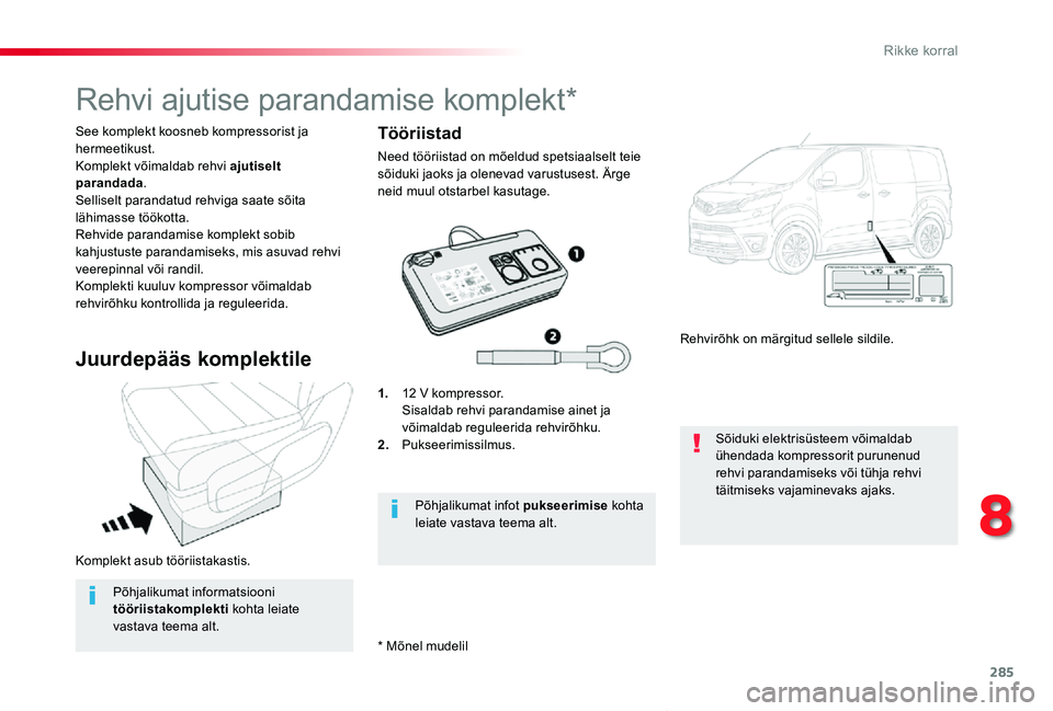 TOYOTA PROACE VERSO 2019 Kasutusjuhend (in Estonian) 285
Proace verso_et_Chap08_En-cas-de-panne_ed01-2019
Komplekt asub tööriistakastis.
See komplekt koosneb kompressorist ja hermeetikust.Komplekt võimaldab rehvi ajutiselt parandada.Selliselt paranda TOYOTA PROACE VERSO 2019 Kasutusjuhend (in Estonian) 285
Proace verso_et_Chap08_En-cas-de-panne_ed01-2019
Komplekt asub tööriistakastis.
See komplekt koosneb kompressorist ja hermeetikust.Komplekt võimaldab rehvi ajutiselt parandada.Selliselt paranda
