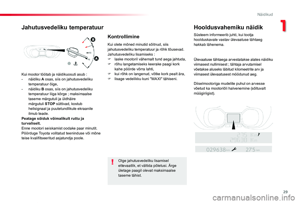 TOYOTA PROACE VERSO 2019 Kasutusjuhend (in Estonian) 29
Proace verso_et_Chap01_instruments-de-bord_ed01-2019
Kui mootor töötab ja näidikuosuti asub :
- näidiku A osas, siis on jahutusvedeliku temperatuur õige,- näidiku B osas, siis on jahutusvedel TOYOTA PROACE VERSO 2019 Kasutusjuhend (in Estonian) 29
Proace verso_et_Chap01_instruments-de-bord_ed01-2019
Kui mootor töötab ja näidikuosuti asub :
- näidiku A osas, siis on jahutusvedeliku temperatuur õige,- näidiku B osas, siis on jahutusvedel