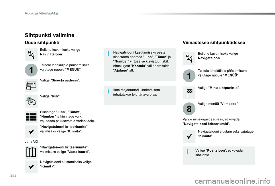TOYOTA PROACE VERSO 2019 Kasutusjuhend (in Estonian) 354
1
1
8
Proace verso_et_Chap10b_NAC-1_ed01-2019
Sihtpunkti valimine
Valige "Sisesta aadress".
"Navigatsiooni kriteeriumite" valimiseks valige "Vaata kaarti".
Valige "Riik TOYOTA PROACE VERSO 2019 Kasutusjuhend (in Estonian) 354
1
1
8
Proace verso_et_Chap10b_NAC-1_ed01-2019
Sihtpunkti valimine
Valige "Sisesta aadress".
"Navigatsiooni kriteeriumite" valimiseks valige "Vaata kaarti".
Valige "Riik