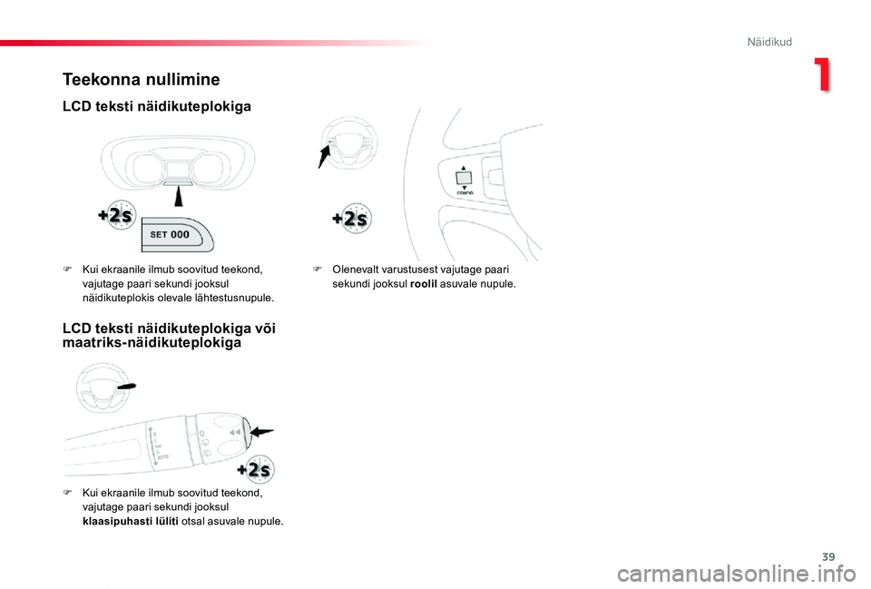 TOYOTA PROACE VERSO 2019  Kasutusjuhend (in Estonian) 39
Proace verso_et_Chap01_instruments-de-bord_ed01-2019
Teekonna nullimine
LCD teksti näidikuteplokiga
F Kui ekraanile ilmub soovitud teekond, 
vajutage paari sekundi jooksul klaasipuhasti lüliti ot