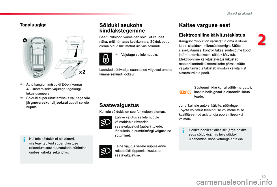 TOYOTA PROACE VERSO 2019 Kasutusjuhend (in Estonian) 59
Proace verso_et_Chap02_ouvertures_ed01-2019
Kui teie sõidukis ei ole alarmi, siis teavitab teid superlukustuse rakendumisest suunatulede süttimine umbes kaheks sekundiks.
Tagaluugiga
F Auto kaugj TOYOTA PROACE VERSO 2019 Kasutusjuhend (in Estonian) 59
Proace verso_et_Chap02_ouvertures_ed01-2019
Kui teie sõidukis ei ole alarmi, siis teavitab teid superlukustuse rakendumisest suunatulede süttimine umbes kaheks sekundiks.
Tagaluugiga
F Auto kaugj