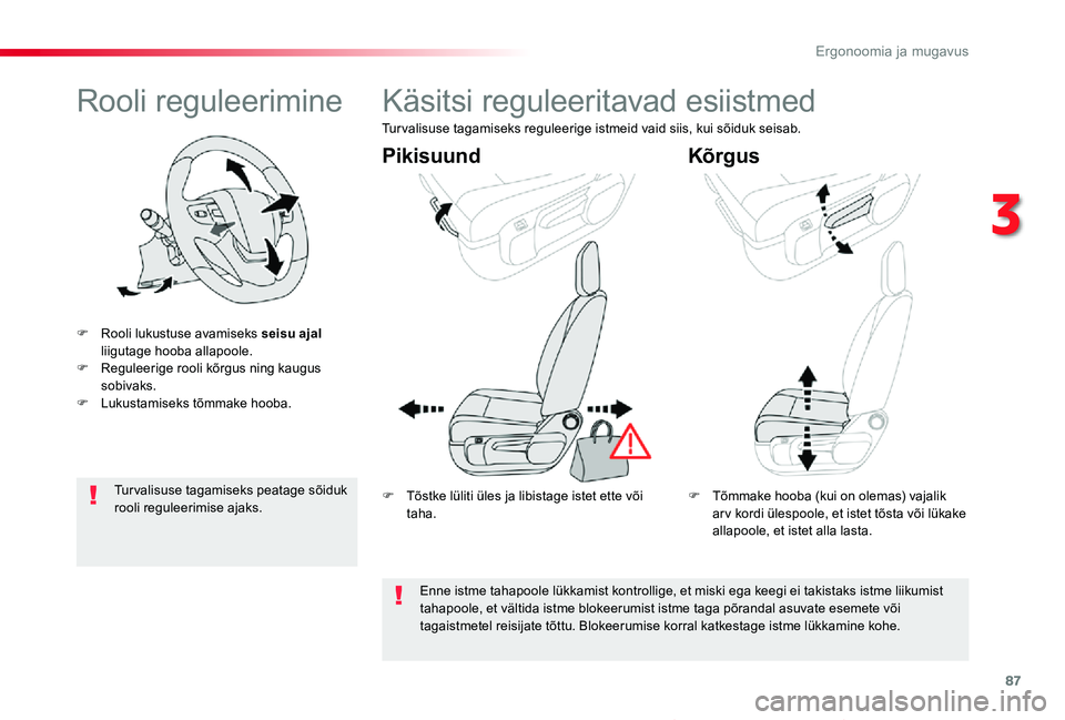 TOYOTA PROACE VERSO 2019  Kasutusjuhend (in Estonian) 87
Proace verso_et_Chap03_ergonomie-et-confort_ed01-2019
Rooli reguleerimine
F Rooli lukustuse avamiseks seisu ajal liigutage hooba allapoole.F Reguleerige rooli kõrgus ning kaugus sobivaks.F Lukusta