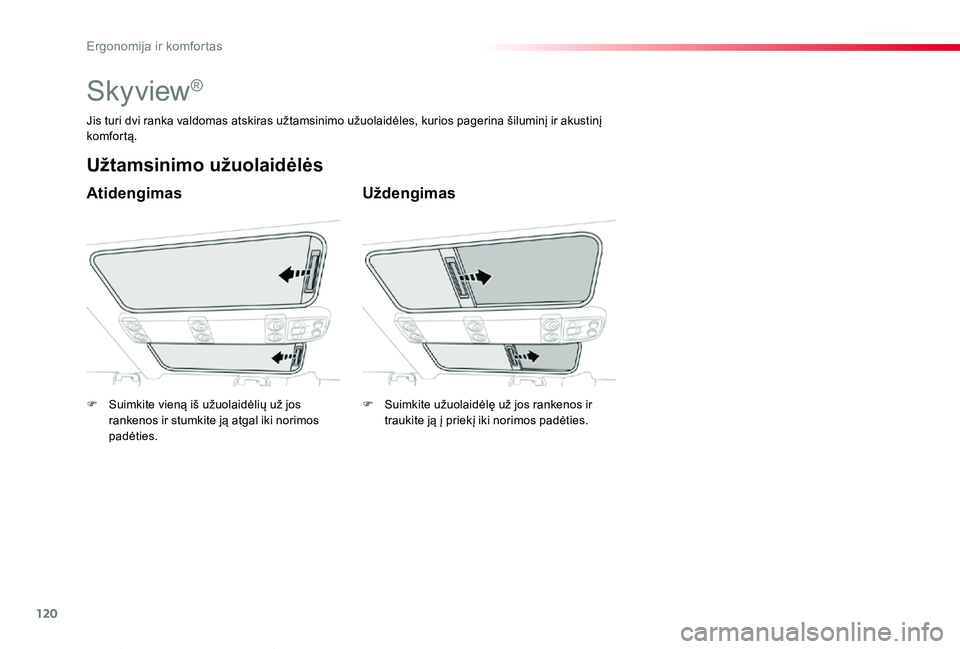 TOYOTA PROACE VERSO 2019  Eksploatavimo vadovas (in Lithuanian) 120
Proace verso_LT_Chap03_ergonomie-et-confort_ed01-2019
Skyview®
Atidengimas
Užtamsinimo užuolaidėlės
Uždengimas
Jis turi dvi ranka valdomas atskiras užtamsinimo užuolaidėles, kurios pageri