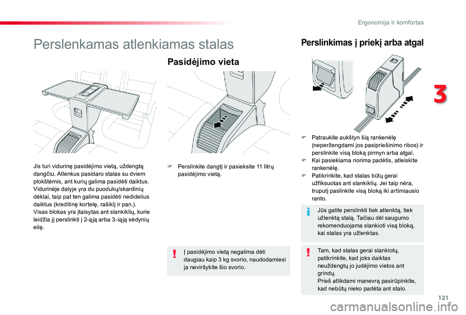 TOYOTA PROACE VERSO 2019  Eksploatavimo vadovas (in Lithuanian) 121
Proace verso_LT_Chap03_ergonomie-et-confort_ed01-2019
Perslenkamas atlenkiamas stalas
Pasidėjimo vieta
Tam, kad stalas gerai slankiotų, patikrinkite, kad joks daiktas neuždengtų jo judėjimo v