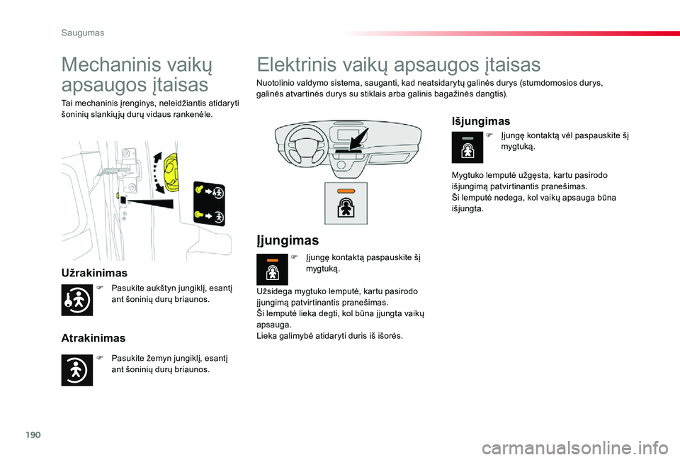 TOYOTA PROACE VERSO 2019  Eksploatavimo vadovas (in Lithuanian) 190
Proace verso_LT_Chap05_securite_ed01-2019
Mechaninis vaikų 
apsaugos įtaisas
Užrakinimas
Atrakinimas
Tai mechaninis įrenginys, neleidžiantis atidaryti šoninių slankių jų durų vidaus rank