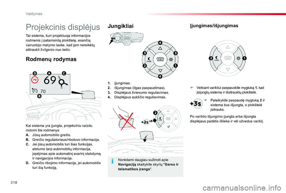 TOYOTA PROACE VERSO 2019  Eksploatavimo vadovas (in Lithuanian) 218
Proace verso_LT_Chap06_conduite_ed01-2019
1. Įjungimas.2. Išjungimas (ilgas paspaudimas).3.  Displėjaus šviesumo reguliavimas.4. Displėjaus aukščio reguliavimas.
Kai sistema yra į jungta, 