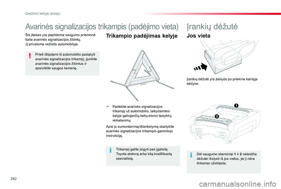TOYOTA PROACE VERSO 2019  Eksploatavimo vadovas (in Lithuanian) 282
Proace verso_LT_Chap08_En-cas-de-panne_ed01-2019
Avarinės signalizacijos trikampis (padėjimo vieta)
Prieš išlipdami iš automobilio pastatyti avarinės signalizacijos trikampį, į junkite ava