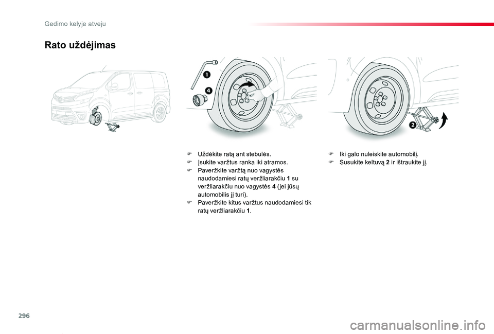 TOYOTA PROACE VERSO 2019  Eksploatavimo vadovas (in Lithuanian) 296
Proace verso_LT_Chap08_En-cas-de-panne_ed01-2019
Rato uždėjimas
F Uždėkite ratą ant stebulės.F Įsukite varžtus ranka iki atramos.F Paveržkite varžtą nuo vagystės naudodamiesi ratų ver