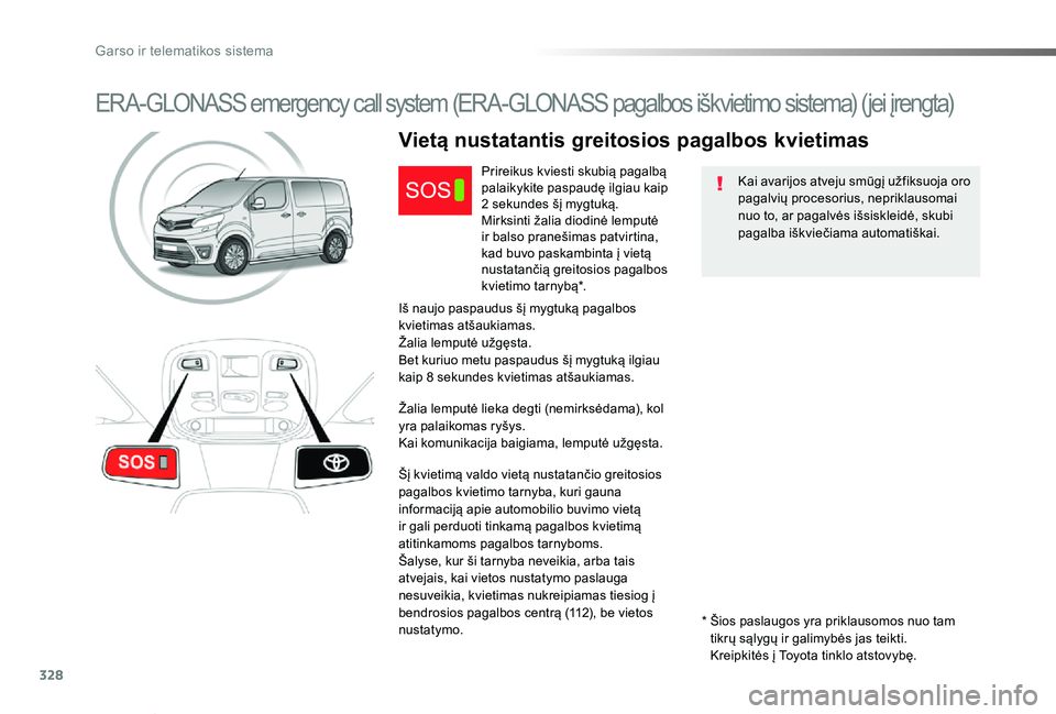 TOYOTA PROACE VERSO 2019  Eksploatavimo vadovas (in Lithuanian) 328
Proace verso_LT_Chap10a_BTA_ed01-2019
ERA-GLONASS emergency call system (ERA-GLONASS pagalbos iškvietimo sistema) (jei įrengta)
Kai avarijos atveju smūgį užfiksuoja oro pagalvių procesorius,
