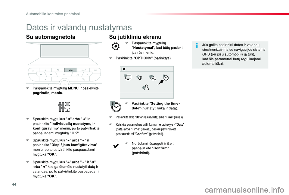 TOYOTA PROACE VERSO 2019  Eksploatavimo vadovas (in Lithuanian) 44
Su jutikliniu ekranu
Datos ir valandų nustatymas
F Pasirinkite "Setting the time-date" (nustatyti laiką ir datą).
F Paspauskite mygtuką "Nustatymai", kad būtų pasiekti įvair