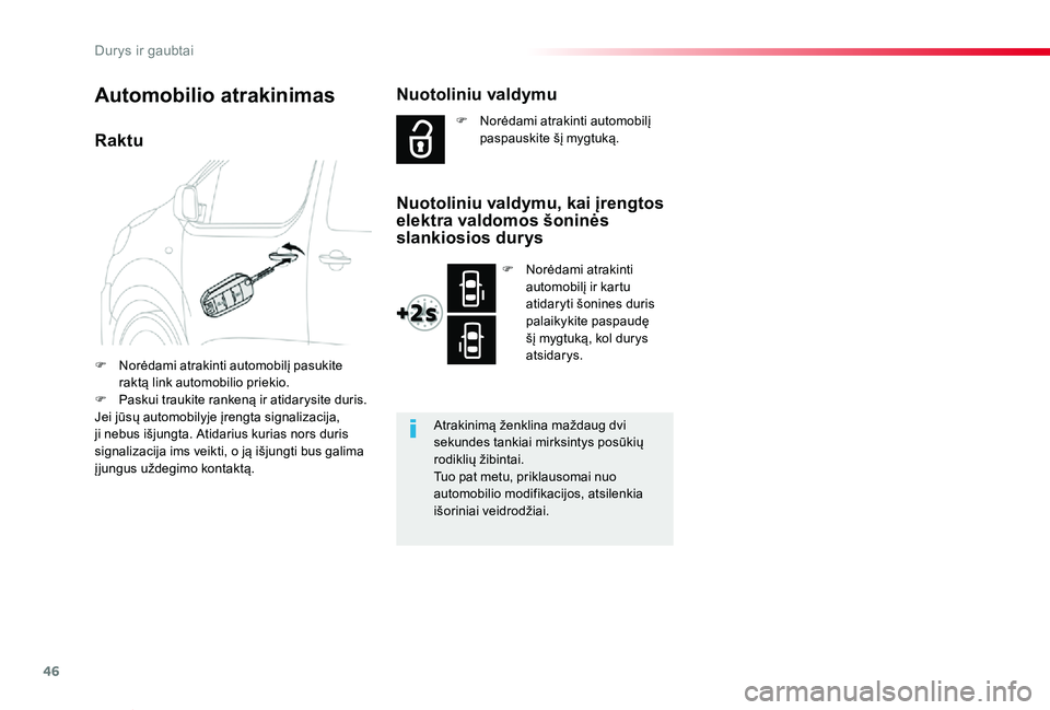 TOYOTA PROACE VERSO 2019  Eksploatavimo vadovas (in Lithuanian) 46
Proace verso_LT_Chap02_ouvertures_ed01-2019
Raktu
F Norėdami atrakinti automobilį pasukite raktą link automobilio priekio.F Paskui traukite rankeną ir atidarysite duris.Jei jūsų automobilyje 