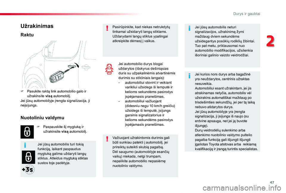 TOYOTA PROACE VERSO 2019  Eksploatavimo vadovas (in Lithuanian) 47
Proace verso_LT_Chap02_ouvertures_ed01-2019
Jei jūsų automobilis neturi signalizacijos, užrakinimą žymi maždaug dviem sekundėms užsidegantys posūkių rodiklių žibintai.Tuo pat metu, prik