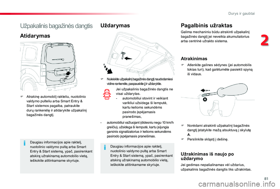 TOYOTA PROACE VERSO 2019  Eksploatavimo vadovas (in Lithuanian) 81
Proace verso_LT_Chap02_ouvertures_ed01-2019
Daugiau informacijos apie raktelį, nuotolinio valdymo pultą arba Smart Entry & Start sistemą, ypač, pasirenkant atskirą užrakinamą automobilio vie