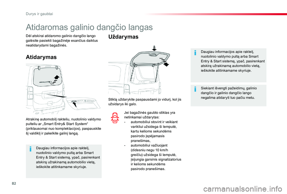 TOYOTA PROACE VERSO 2019  Eksploatavimo vadovas (in Lithuanian) 82
Proace verso_LT_Chap02_ouvertures_ed01-2019
Daugiau informacijos apie raktelį, nuotolinio valdymo pultą arba Smart Entry & Start sistemą, ypač, pasirenkant atskirą užrakinamą automobilio vie