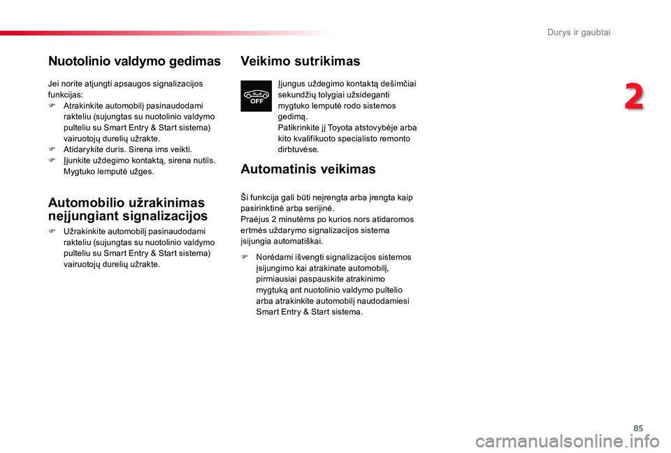 TOYOTA PROACE VERSO 2019  Eksploatavimo vadovas (in Lithuanian) 85
Proace verso_LT_Chap02_ouvertures_ed01-2019
Nuotolinio valdymo gedimas
Jei norite atjungti apsaugos signalizacijos funkcijas:F Atrakinkite automobilį pasinaudodami rakteliu (sujungtas su nuotolini