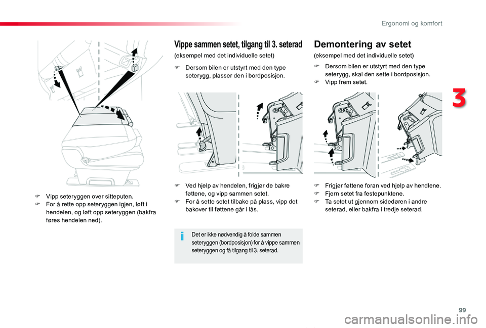 TOYOTA PROACE VERSO 2019  Instruksjoner for bruk (in Norwegian) 99
ProAce_verso_NO_Chap03_ergonomie-et-confort_ed01-2019
F Dersom bilen er utstyrt med den type seterygg, plasser den i bordposisjon.
Vippe sammen setet, tilgang til 3. seterad
(eksempel med det indiv