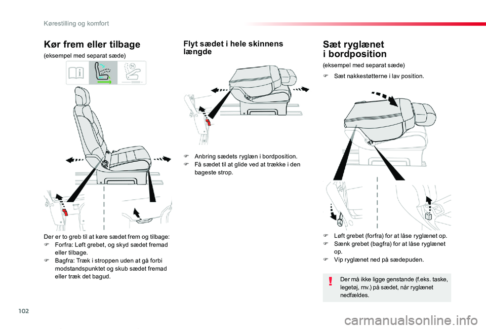 TOYOTA PROACE VERSO 2019  Brugsanvisning (in Danish) 102
ProaceVerso_da_Chap03_ergonomie-et-confort_ed01-2019
Der er to greb til at køre sædet frem og tilbage:F For fra: Løft grebet, og skyd sædet fremad eller tilbage.F Bagfra: Træk i stroppen uden