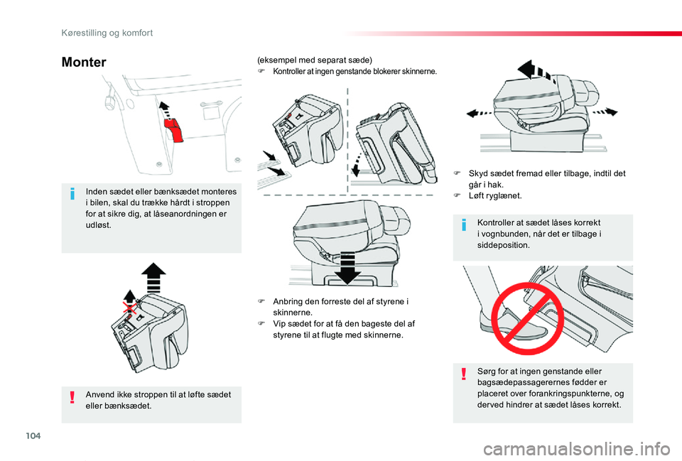 TOYOTA PROACE VERSO 2019  Brugsanvisning (in Danish) 104
ProaceVerso_da_Chap03_ergonomie-et-confort_ed01-2019
F Anbring den forreste del af styrene i skinnerne.
F Vip sædet for at få den bageste del af styrene til at flugte med skinnerne.
F Skyd sæde
