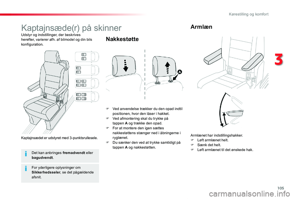TOYOTA PROACE VERSO 2019  Brugsanvisning (in Danish) 105
ProaceVerso_da_Chap03_ergonomie-et-confort_ed01-2019
Kaptajnsæde(r) på skinner
Udstyr og indstillinger, der beskrives herefter, varierer afh. af bilmodel og din bils konfiguration.
F Ved anvende