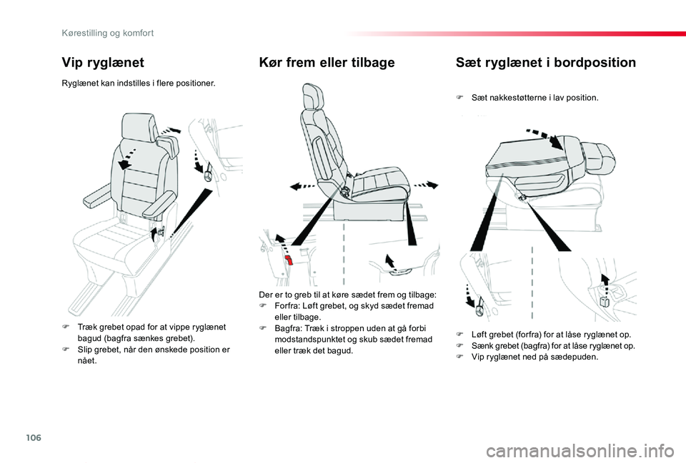 TOYOTA PROACE VERSO 2019  Brugsanvisning (in Danish) 106
ProaceVerso_da_Chap03_ergonomie-et-confort_ed01-2019
Sæt ryglænet i bordposition
F Sæt nakkestøtterne i lav position.
Kør frem eller tilbage
Der er to greb til at køre sædet frem og tilbage