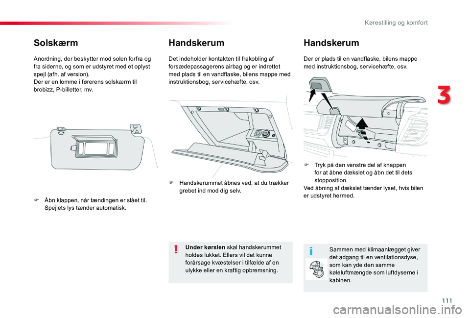 TOYOTA PROACE VERSO 2019 Brugsanvisning (in Danish) 111
ProaceVerso_da_Chap03_ergonomie-et-confort_ed01-2019
HandskerumHandskerum
Der er plads til en vandflaske, bilens mappe med instruktionsbog, ser vicehæfte, osv.Det indeholder kontakten til frakobl TOYOTA PROACE VERSO 2019 Brugsanvisning (in Danish) 111
ProaceVerso_da_Chap03_ergonomie-et-confort_ed01-2019
HandskerumHandskerum
Der er plads til en vandflaske, bilens mappe med instruktionsbog, ser vicehæfte, osv.Det indeholder kontakten til frakobl