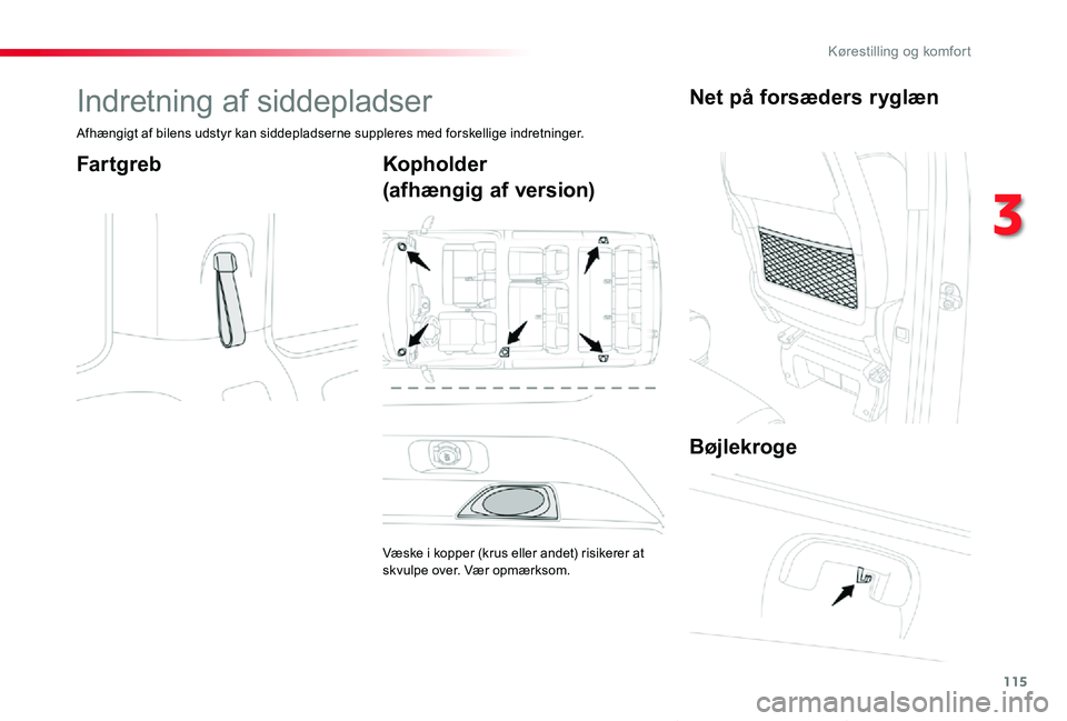 TOYOTA PROACE VERSO 2019  Brugsanvisning (in Danish) 115
ProaceVerso_da_Chap03_ergonomie-et-confort_ed01-2019
Indretning af siddepladser
Afhængigt af bilens udstyr kan siddepladserne suppleres med forskellige indretninger.
FartgrebKopholder
(afhængig 