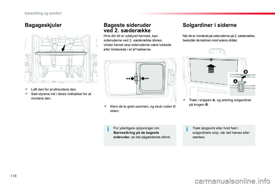 TOYOTA PROACE VERSO 2019  Brugsanvisning (in Danish) 118
ProaceVerso_da_Chap03_ergonomie-et-confort_ed01-2019
Bagageskjuler
F Løft den for at afmontere den.F Sæt styrene ind i deres indhakker for at montere den.
Hvis din bil er udstyret hermed, kan si