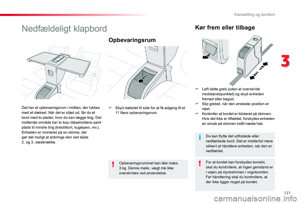 TOYOTA PROACE VERSO 2019 Brugsanvisning (in Danish) 121
ProaceVerso_da_Chap03_ergonomie-et-confort_ed01-2019
Nedfældeligt klapbord
Opbevaringsrum
For at bordet kan forskydes korrekt, skal du kontrollere, at ingen genstand er i vejen på styreskinnen i TOYOTA PROACE VERSO 2019 Brugsanvisning (in Danish) 121
ProaceVerso_da_Chap03_ergonomie-et-confort_ed01-2019
Nedfældeligt klapbord
Opbevaringsrum
For at bordet kan forskydes korrekt, skal du kontrollere, at ingen genstand er i vejen på styreskinnen i