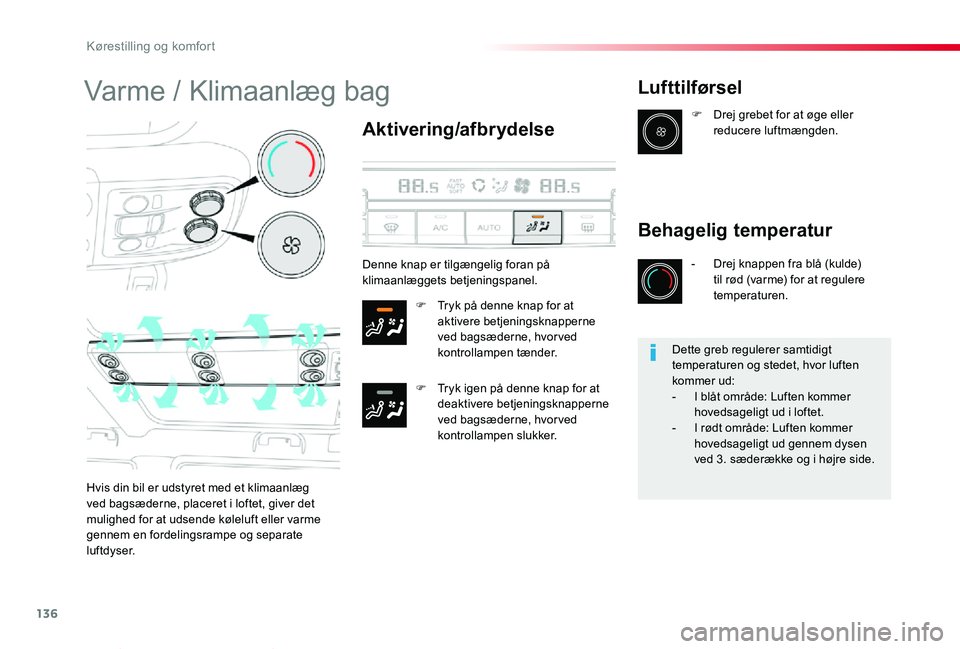 TOYOTA PROACE VERSO 2019  Brugsanvisning (in Danish) 136
ProaceVerso_da_Chap03_ergonomie-et-confort_ed01-2019
Varme / Klimaanlæg bag
Aktivering/afbrydelse
F Tryk på denne knap for at aktivere betjeningsknapperne ved bagsæderne, hvor ved kontrollampen