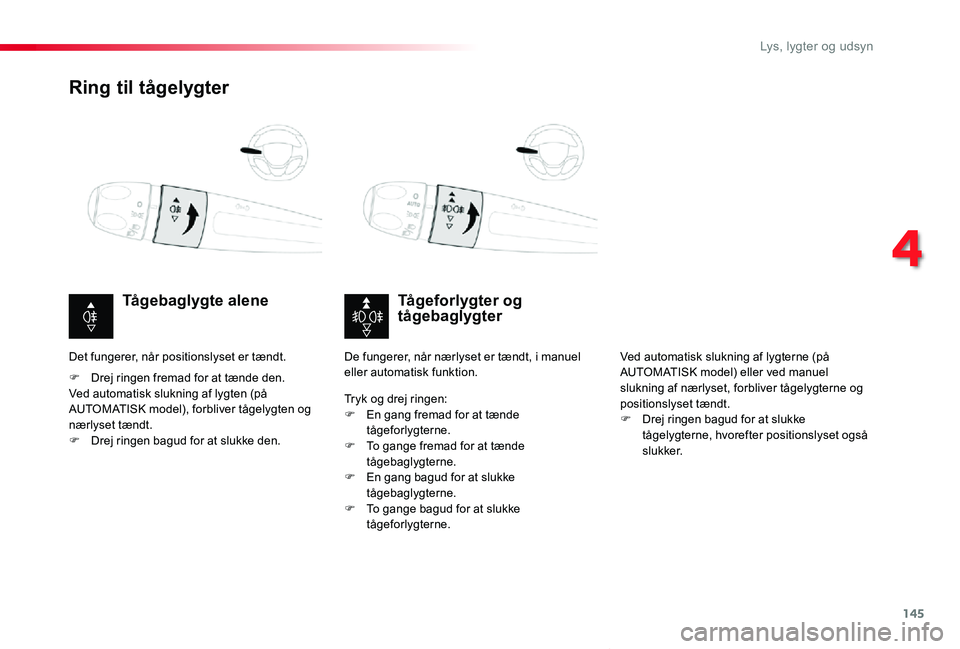 TOYOTA PROACE VERSO 2019  Brugsanvisning (in Danish) 145
ProaceVerso_da_Chap04_eclairage-et-visibilite_ed01-2019
Ring til tågelygter
Tågeforlygter og tågebaglygterTågebaglygte alene
F Drej ringen fremad for at tænde den.Ved automatisk slukning af l