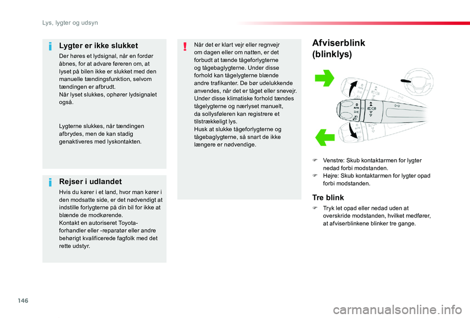 TOYOTA PROACE VERSO 2019 Brugsanvisning (in Danish) 146
ProaceVerso_da_Chap04_eclairage-et-visibilite_ed01-2019
Afviserblink
(blinklys)
F Venstre: Skub kontaktarmen for lygter nedad forbi modstanden.F Højre: Skub kontaktarmen for lygter opad forbi mod TOYOTA PROACE VERSO 2019 Brugsanvisning (in Danish) 146
ProaceVerso_da_Chap04_eclairage-et-visibilite_ed01-2019
Afviserblink
(blinklys)
F Venstre: Skub kontaktarmen for lygter nedad forbi modstanden.F Højre: Skub kontaktarmen for lygter opad forbi mod