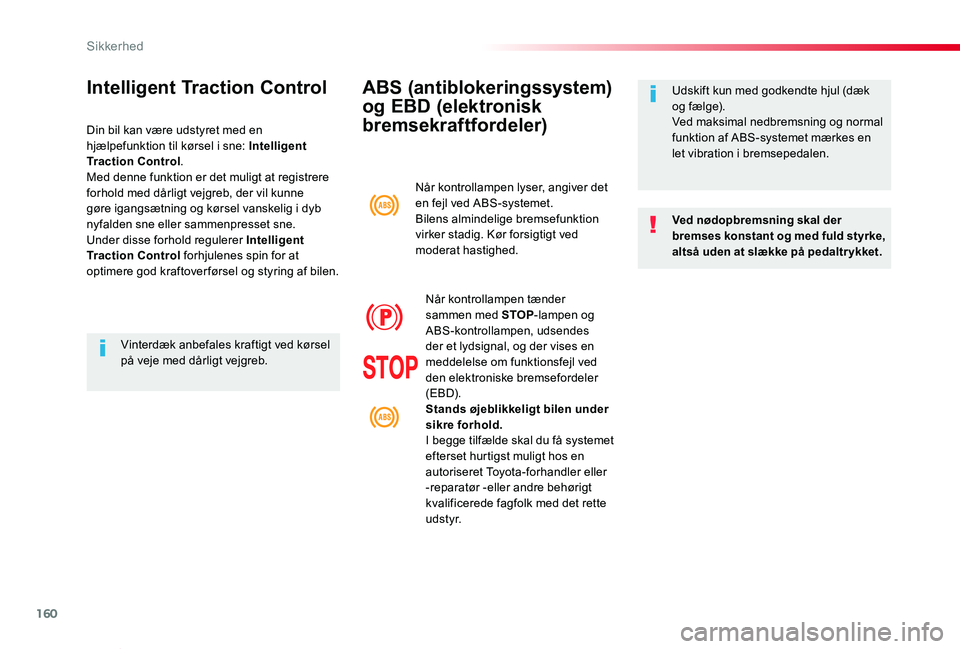 TOYOTA PROACE VERSO 2019 Brugsanvisning (in Danish) 160
ProaceVerso_da_Chap05_securite_ed01-2019
ABS (antiblokeringssystem)
og EBD (elektronisk
bremsekraftfordeler)
Ved nødopbremsning skal der bremses konstant og med fuld styrke, altså uden at slæ TOYOTA PROACE VERSO 2019 Brugsanvisning (in Danish) 160
ProaceVerso_da_Chap05_securite_ed01-2019
ABS (antiblokeringssystem)
og EBD (elektronisk
bremsekraftfordeler)
Ved nødopbremsning skal der bremses konstant og med fuld styrke, altså uden at slæ