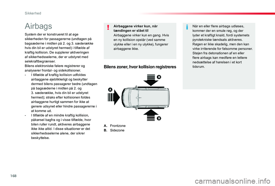 TOYOTA PROACE VERSO 2019 Brugsanvisning (in Danish) 168
ProaceVerso_da_Chap05_securite_ed01-2019
Airbags
System der er konstrueret til at øge sikkerheden for passagererne (undtagen på bagsæderne i midten på 2. og 3. sæderække hvis din bil er udst TOYOTA PROACE VERSO 2019 Brugsanvisning (in Danish) 168
ProaceVerso_da_Chap05_securite_ed01-2019
Airbags
System der er konstrueret til at øge sikkerheden for passagererne (undtagen på bagsæderne i midten på 2. og 3. sæderække hvis din bil er udst