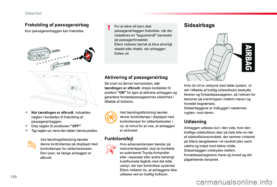 TOYOTA PROACE VERSO 2019 Brugsanvisning (in Danish) 170
ProaceVerso_da_Chap05_securite_ed01-2019
Frakobling af passagerairbag
Kun passagerairbaggen kan frakobles.
Ved tændingstilslutning tænder denne kontrollampe på displayet med kontrollamper for s TOYOTA PROACE VERSO 2019 Brugsanvisning (in Danish) 170
ProaceVerso_da_Chap05_securite_ed01-2019
Frakobling af passagerairbag
Kun passagerairbaggen kan frakobles.
Ved tændingstilslutning tænder denne kontrollampe på displayet med kontrollamper for s