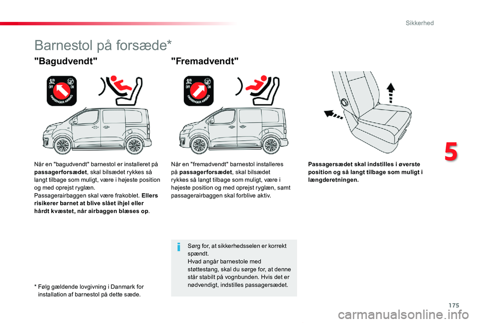 TOYOTA PROACE VERSO 2019  Brugsanvisning (in Danish) 175
ProaceVerso_da_Chap05_securite_ed01-2019
Passagersædet skal indstilles i øverste position og så langt tilbage som muligt i længderetningen.
"Bagudvendt"
Barnestol på forsæde*
"Fr