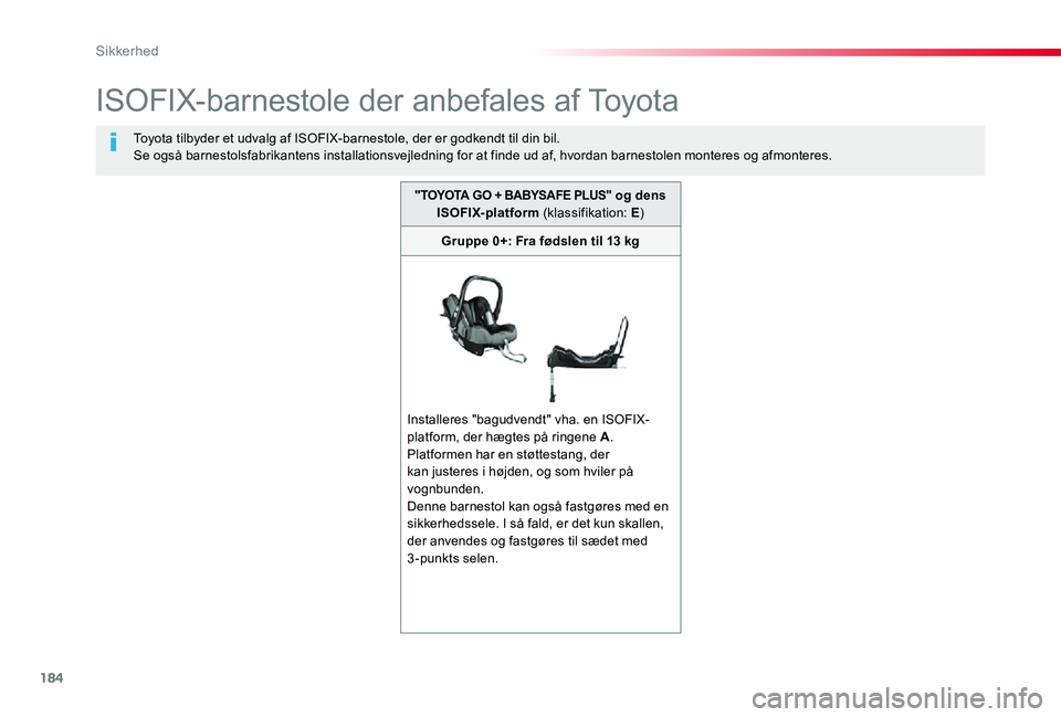 TOYOTA PROACE VERSO 2019  Brugsanvisning (in Danish) 184
ProaceVerso_da_Chap05_securite_ed01-2019
ISOFIX-barnestole der anbefales af Toyota
Toyota tilbyder et udvalg af ISOFIX-barnestole, der er godkendt til din bil.Se også barnestolsfabrikantens insta