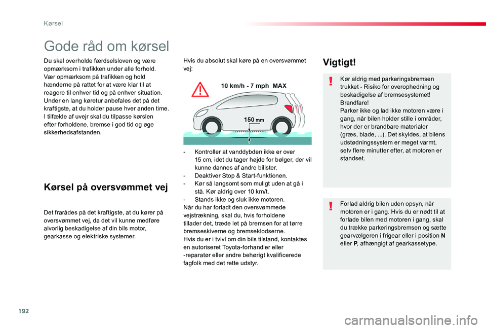 TOYOTA PROACE VERSO 2019 Brugsanvisning (in Danish) 192
ProaceVerso_da_Chap06_conduite_ed01-2019
Gode råd om kørsel
Du skal overholde færdselsloven og være opmærksom i trafikken under alle forhold.Vær opmærksom på trafikken og hold hænderne p TOYOTA PROACE VERSO 2019 Brugsanvisning (in Danish) 192
ProaceVerso_da_Chap06_conduite_ed01-2019
Gode råd om kørsel
Du skal overholde færdselsloven og være opmærksom i trafikken under alle forhold.Vær opmærksom på trafikken og hold hænderne p