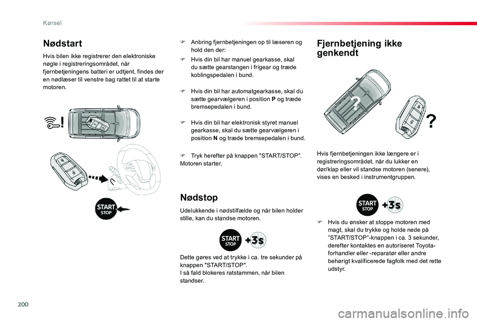 TOYOTA PROACE VERSO 2019 Brugsanvisning (in Danish) 200
ProaceVerso_da_Chap06_conduite_ed01-2019
Nødstart
Hvis bilen ikke registrerer den elektroniske nøgle i registreringsområdet, når fjernbetjeningens batteri er udtjent, findes der en nødlæser TOYOTA PROACE VERSO 2019 Brugsanvisning (in Danish) 200
ProaceVerso_da_Chap06_conduite_ed01-2019
Nødstart
Hvis bilen ikke registrerer den elektroniske nøgle i registreringsområdet, når fjernbetjeningens batteri er udtjent, findes der en nødlæser