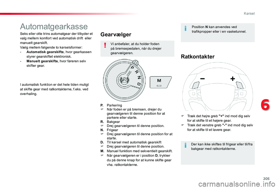 TOYOTA PROACE VERSO 2019 Brugsanvisning (in Danish) 205
ProaceVerso_da_Chap06_conduite_ed01-2019
Automatgearkasse
Seks eller otte trins automatgear der tilbyder et valg mellem komfort ved automatisk drift eller manuelt gearskift.Vælg mellem følgend TOYOTA PROACE VERSO 2019 Brugsanvisning (in Danish) 205
ProaceVerso_da_Chap06_conduite_ed01-2019
Automatgearkasse
Seks eller otte trins automatgear der tilbyder et valg mellem komfort ved automatisk drift eller manuelt gearskift.Vælg mellem følgend