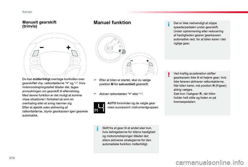 TOYOTA PROACE VERSO 2019 Brugsanvisning (in Danish) 212
ProaceVerso_da_Chap06_conduite_ed01-2019
Manuelt gearskift (trinvis)
Du kan midlertidigt overtage kontrollen over gearskiftet vha. ratkontakterne "+" og "-". Hvis motoromdrejnings TOYOTA PROACE VERSO 2019 Brugsanvisning (in Danish) 212
ProaceVerso_da_Chap06_conduite_ed01-2019
Manuelt gearskift (trinvis)
Du kan midlertidigt overtage kontrollen over gearskiftet vha. ratkontakterne "+" og "-". Hvis motoromdrejnings