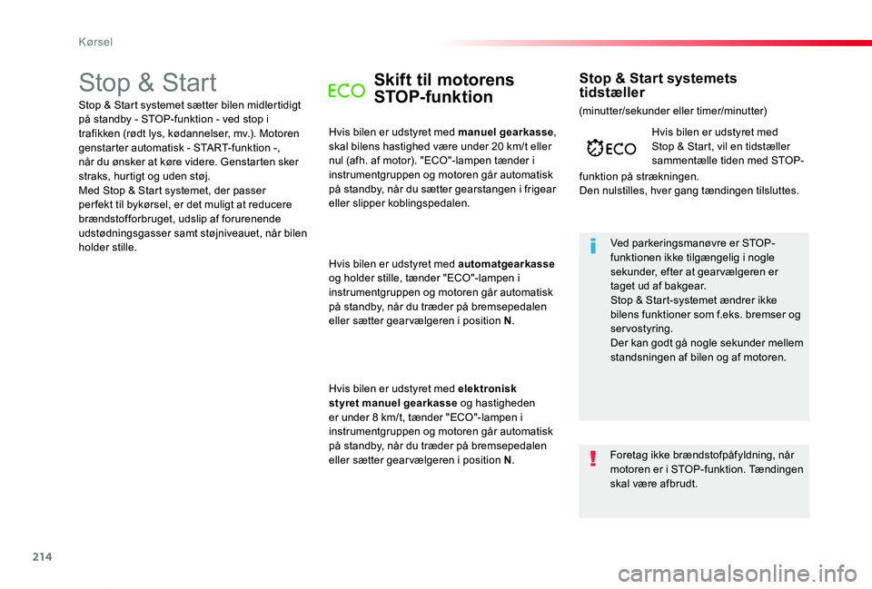 TOYOTA PROACE VERSO 2019 Brugsanvisning (in Danish) 214
ProaceVerso_da_Chap06_conduite_ed01-2019
Stop & StartSkift til motorens
STOP-funktion
Hvis bilen er udstyret med manuel gearkasse, skal bilens hastighed være under 20 km/t eller nul (afh. af mot TOYOTA PROACE VERSO 2019 Brugsanvisning (in Danish) 214
ProaceVerso_da_Chap06_conduite_ed01-2019
Stop & StartSkift til motorens
STOP-funktion
Hvis bilen er udstyret med manuel gearkasse, skal bilens hastighed være under 20 km/t eller nul (afh. af mot