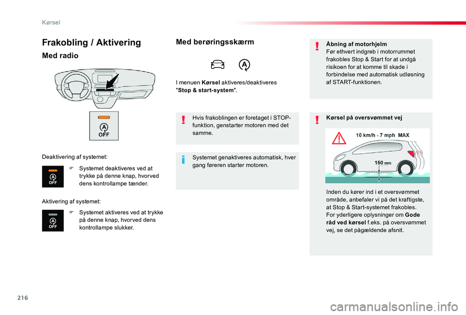 TOYOTA PROACE VERSO 2019  Brugsanvisning (in Danish) 216
ProaceVerso_da_Chap06_conduite_ed01-2019
Frakobling / Aktivering
Med radio
F Systemet deaktiveres ved at trykke på denne knap, hvor ved dens kontrollampe tænder.
F Systemet aktiveres ved at tryk