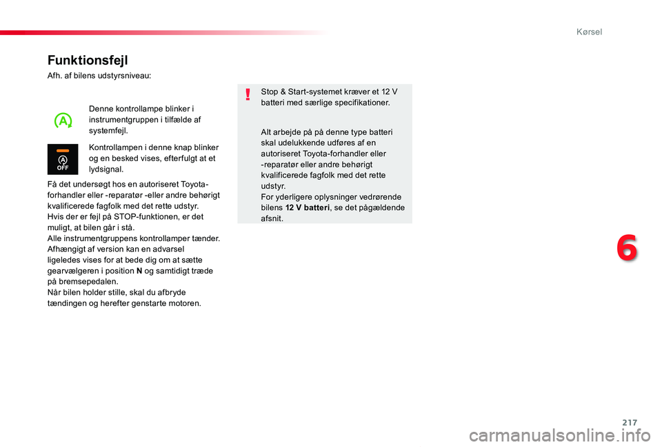 TOYOTA PROACE VERSO 2019 Brugsanvisning (in Danish) 217
ProaceVerso_da_Chap06_conduite_ed01-2019
Funktionsfejl
Afh. af bilens udstyrsniveau:
Få det undersøgt hos en autoriseret Toyota-forhandler eller -reparatør -eller andre behørigt kvalificerede TOYOTA PROACE VERSO 2019 Brugsanvisning (in Danish) 217
ProaceVerso_da_Chap06_conduite_ed01-2019
Funktionsfejl
Afh. af bilens udstyrsniveau:
Få det undersøgt hos en autoriseret Toyota-forhandler eller -reparatør -eller andre behørigt kvalificerede