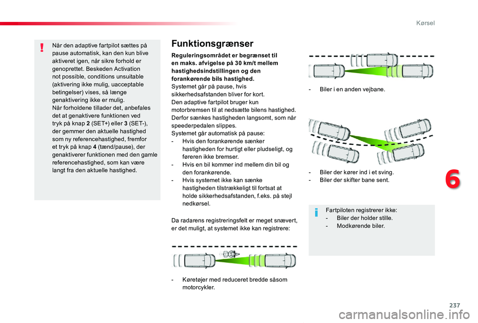 TOYOTA PROACE VERSO 2019 Brugsanvisning (in Danish) 237
ProaceVerso_da_Chap06_conduite_ed01-2019
Når den adaptive fartpilot sættes på pause automatisk, kan den kun blive aktiveret igen, når sikre forhold er genoprettet. Beskeden Activation not poss TOYOTA PROACE VERSO 2019 Brugsanvisning (in Danish) 237
ProaceVerso_da_Chap06_conduite_ed01-2019
Når den adaptive fartpilot sættes på pause automatisk, kan den kun blive aktiveret igen, når sikre forhold er genoprettet. Beskeden Activation not poss