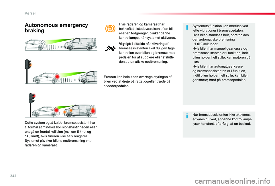 TOYOTA PROACE VERSO 2019 Brugsanvisning (in Danish) 242
ProaceVerso_da_Chap06_conduite_ed01-2019
Dette system også kaldet bremseassistent har til formål at mindske kollisionshastigheden eller undgå en frontal kollision (mellem 5 km/t og 140 km/t), h TOYOTA PROACE VERSO 2019 Brugsanvisning (in Danish) 242
ProaceVerso_da_Chap06_conduite_ed01-2019
Dette system også kaldet bremseassistent har til formål at mindske kollisionshastigheden eller undgå en frontal kollision (mellem 5 km/t og 140 km/t), h